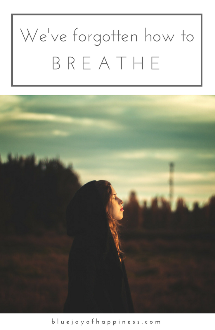 We've forgotten how to breathe